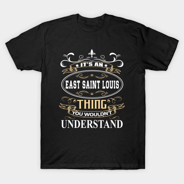 It's An East Saint Louis Thing You Wouldn't Understand T-Shirt by ThanhNga